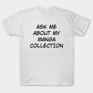 Ask Me About My Manga Collection (Black Text) T-Shirt